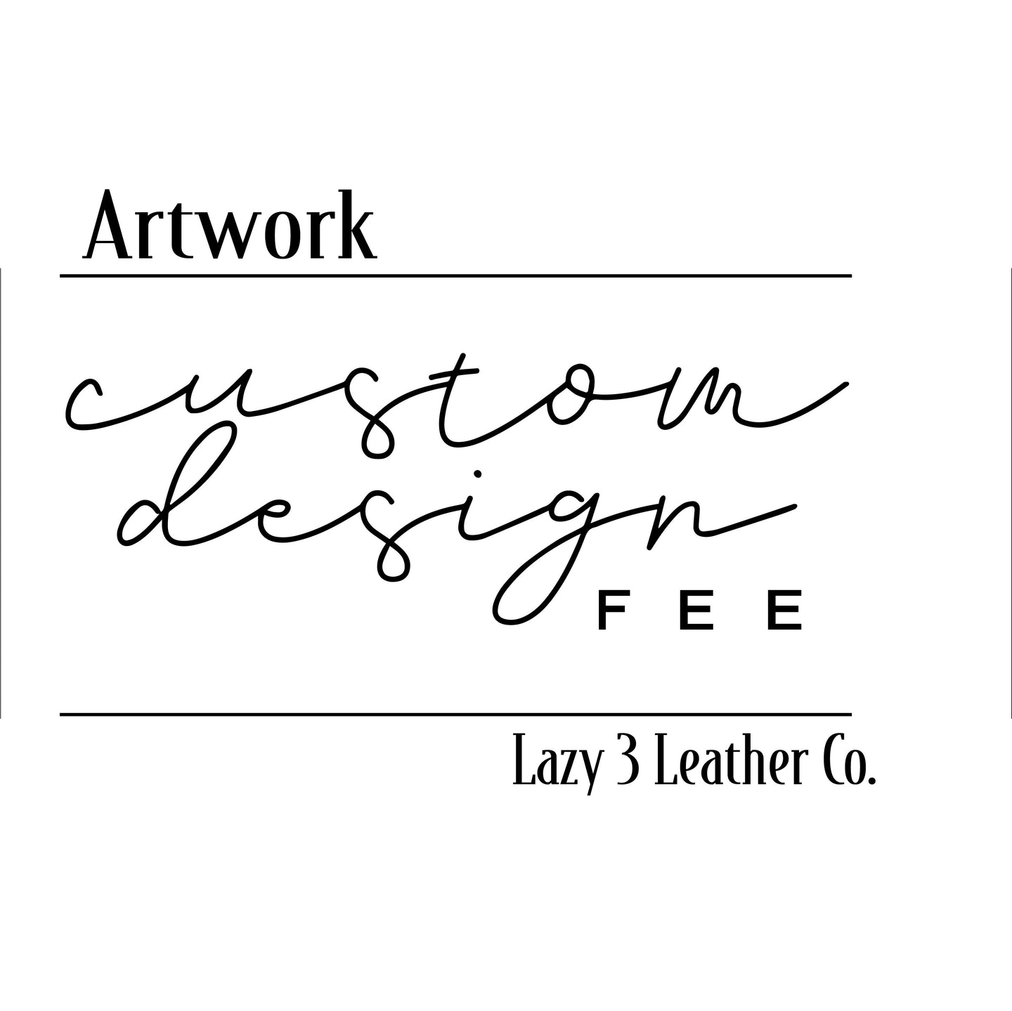 Artwork Design Fee, logo creation, add on item - Lazy 3 Leather Company