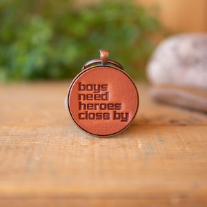 Boys Need Heroes Close By Keychain - Lazy 3 Leather Company
